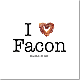 I Love Facon (Said No One Ever) Posters and Art